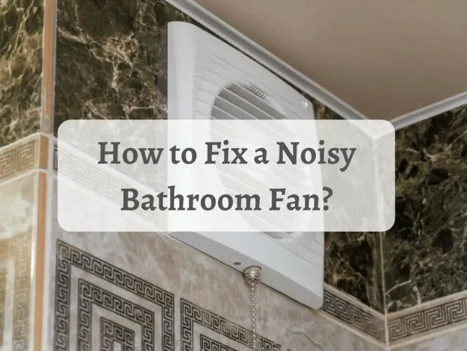 Featured image for Bathroom Appliance Noisy? Troubleshoot